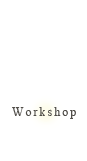Workshop